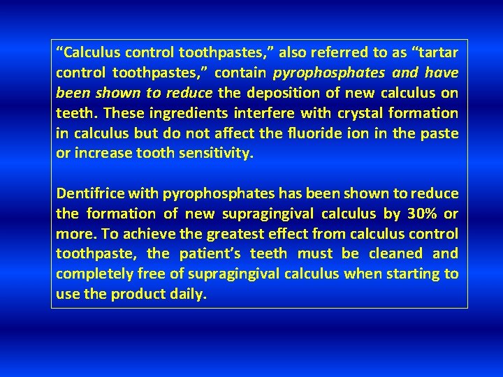 “Calculus control toothpastes, ” also referred to as “tartar control toothpastes, ” contain pyrophosphates