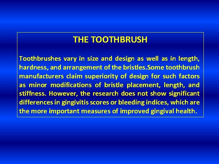 THE TOOTHBRUSH Toothbrushes vary in size and design as well as in length, hardness,