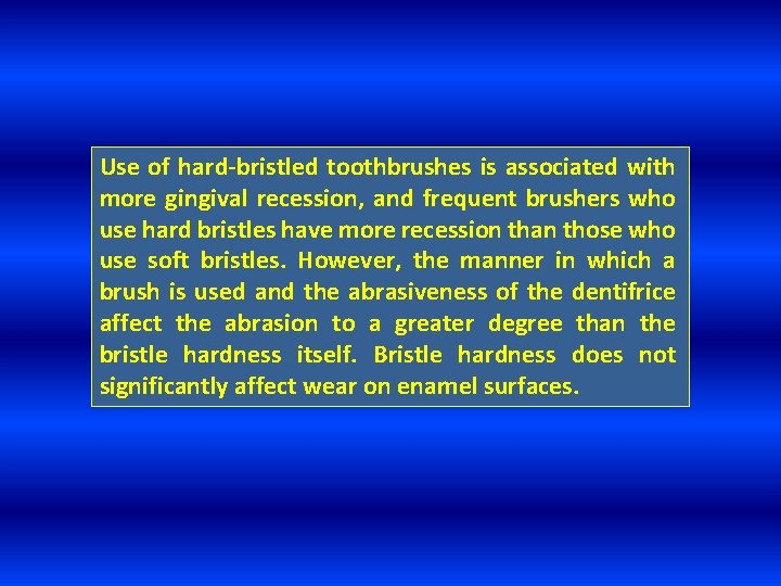 Use of hard-bristled toothbrushes is associated with more gingival recession, and frequent brushers who