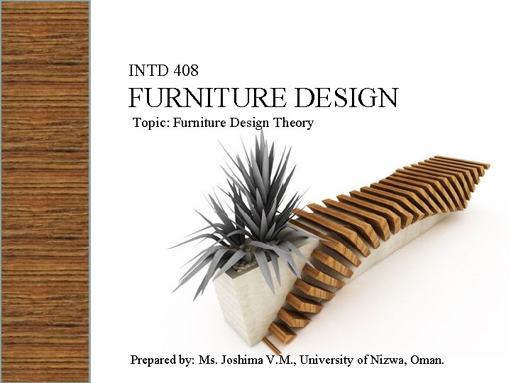 INTD 408 FURNITURE DESIGN Topic: Furniture Design Theory Prepared by: Ms. Joshima V. M.