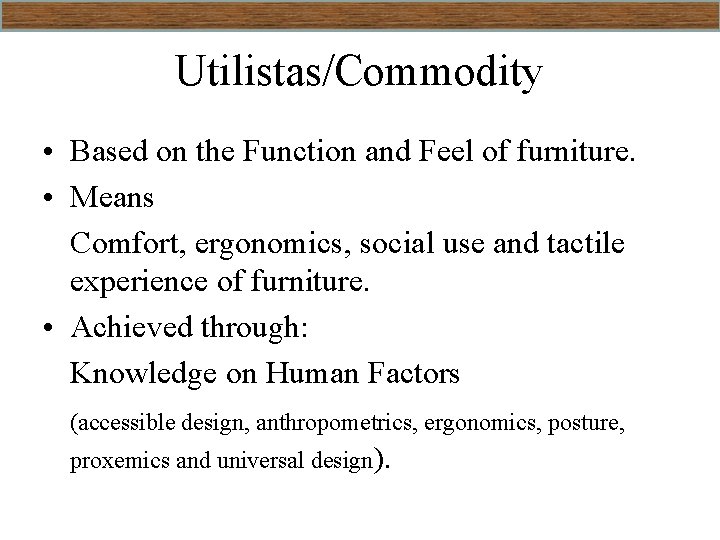 Utilistas/Commodity • Based on the Function and Feel of furniture. • Means Comfort, ergonomics,