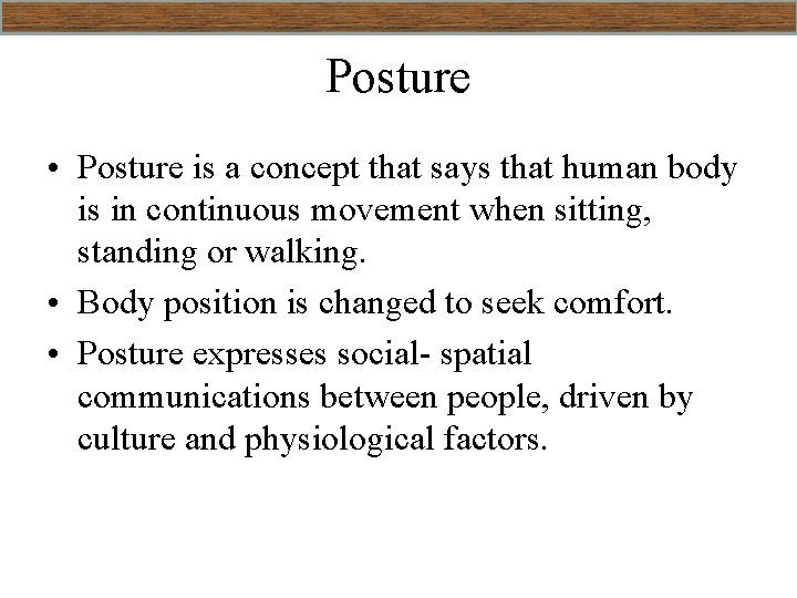 Posture • Posture is a concept that says that human body is in continuous