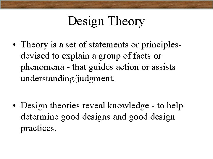 Design Theory • Theory is a set of statements or principlesdevised to explain a