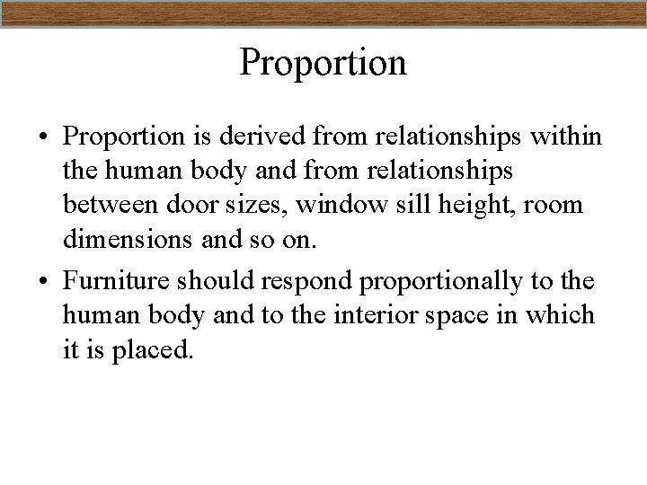 Proportion • Proportion is derived from relationships within the human body and from relationships