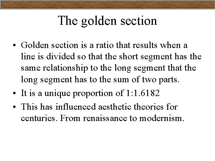 The golden section • Golden section is a ratio that results when a line