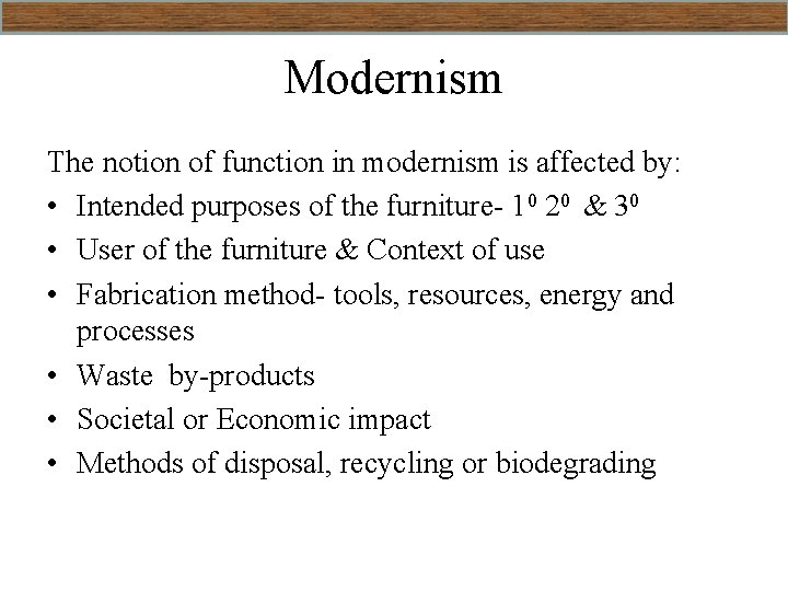 Modernism The notion of function in modernism is affected by: • Intended purposes of