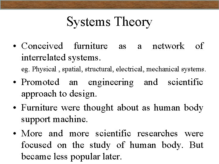 Systems Theory • Conceived furniture interrelated systems. as a network of eg. Physical ,