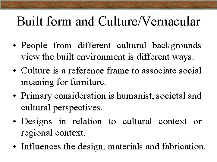 Built form and Culture/Vernacular • People from different cultural backgrounds view the built environment