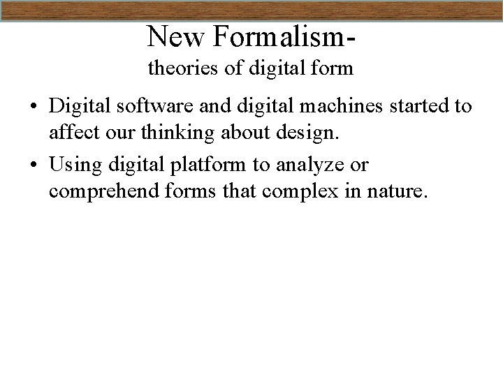 New Formalismtheories of digital form • Digital software and digital machines started to affect