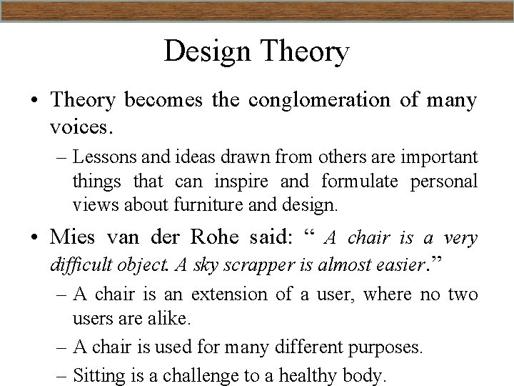 Design Theory • Theory becomes the conglomeration of many voices. – Lessons and ideas