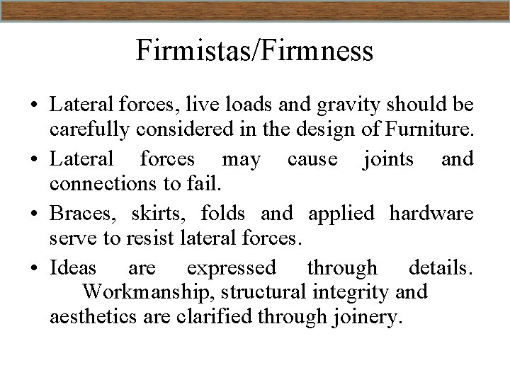 Firmistas/Firmness • Lateral forces, live loads and gravity should be carefully considered in the