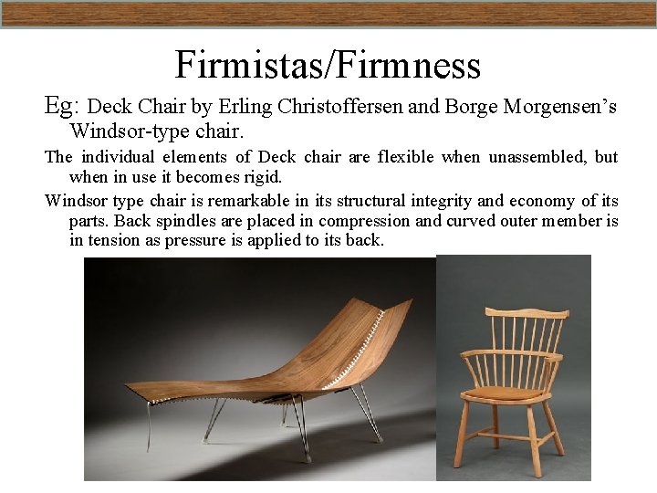 Firmistas/Firmness Eg: Deck Chair by Erling Christoffersen and Borge Morgensen’s Windsor-type chair. The individual
