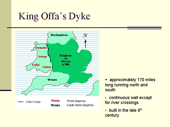 King Offa’s Dyke § approximately 170 miles long running north and south • continuous