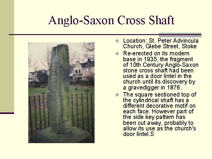 Anglo-Saxon Cross Shaft n Location: St. Peter Advincula Church, Glebe Street, Stoke n Re-erected