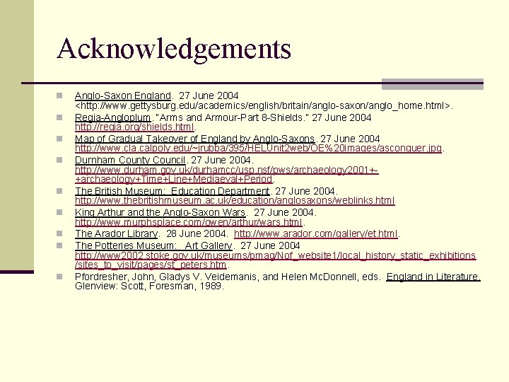 Acknowledgements n n n n n Anglo-Saxon England. 27 June 2004 <http: //www. gettysburg.