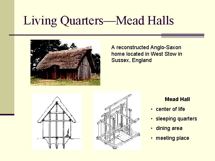 Living Quarters—Mead Halls A reconstructed Anglo-Saxon home located in West Stow in Sussex, England