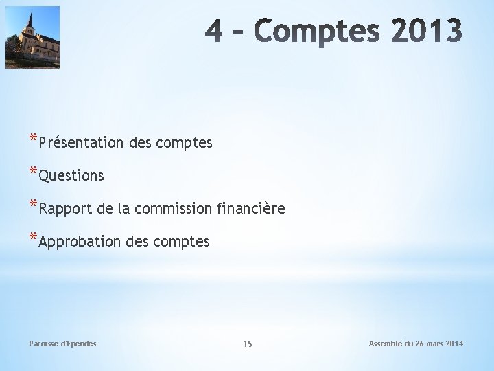 *Présentation des comptes *Questions *Rapport de la commission financière *Approbation des comptes Paroisse d'Ependes