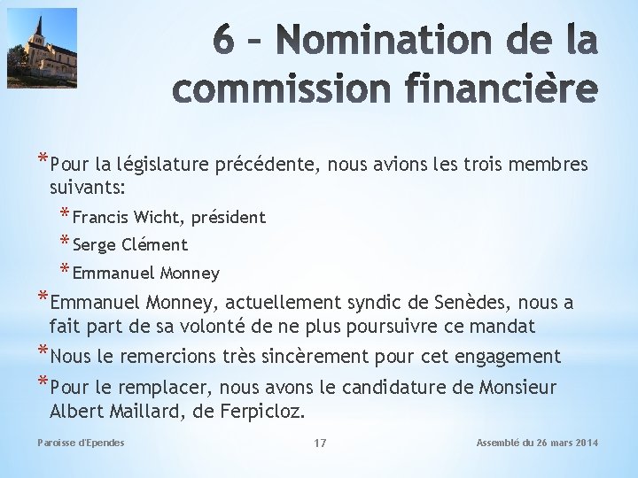*Pour la législature précédente, nous avions les trois membres suivants: * Francis Wicht, président