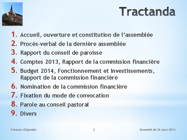 1. Accueil, ouverture et constitution de l’assemblée 2. Procès-verbal de la dernière assemblée 3.