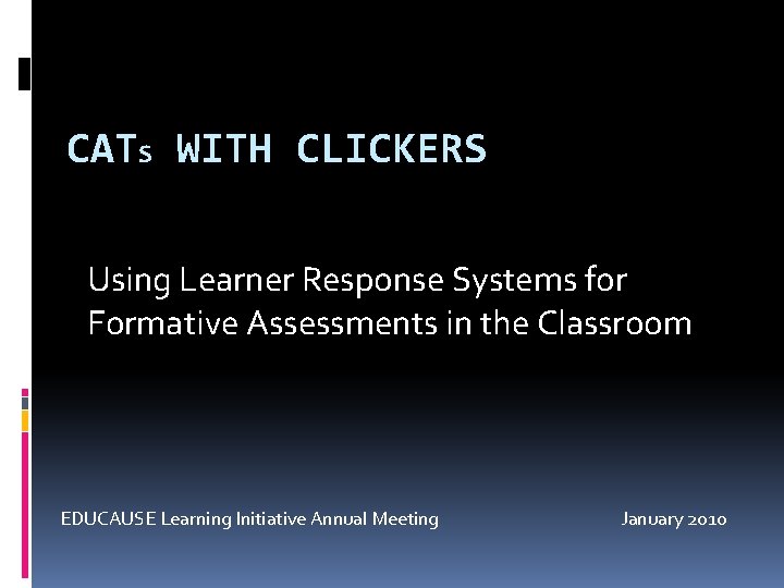 CATS WITH CLICKERS Using Learner Response Systems for Formative Assessments in the Classroom EDUCAUSE