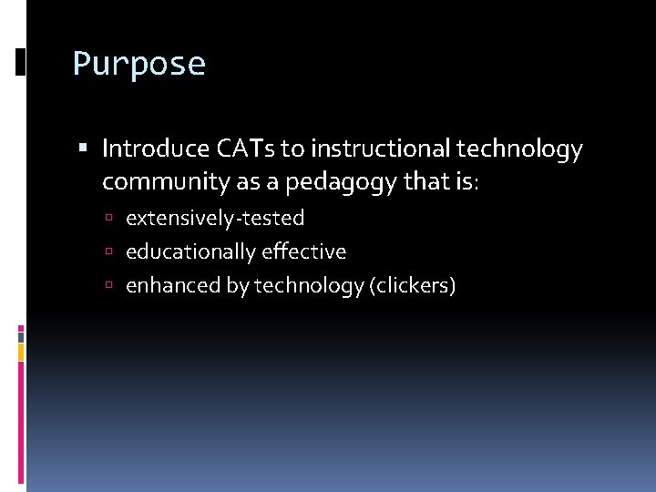 Purpose Introduce CATs to instructional technology community as a pedagogy that is: extensively-tested educationally