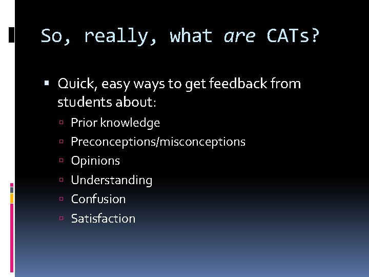 So, really, what are CATs? Quick, easy ways to get feedback from students about: