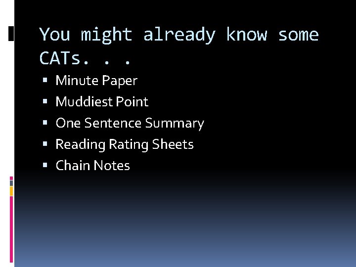 You might already know some CATs. . . Minute Paper Muddiest Point One Sentence