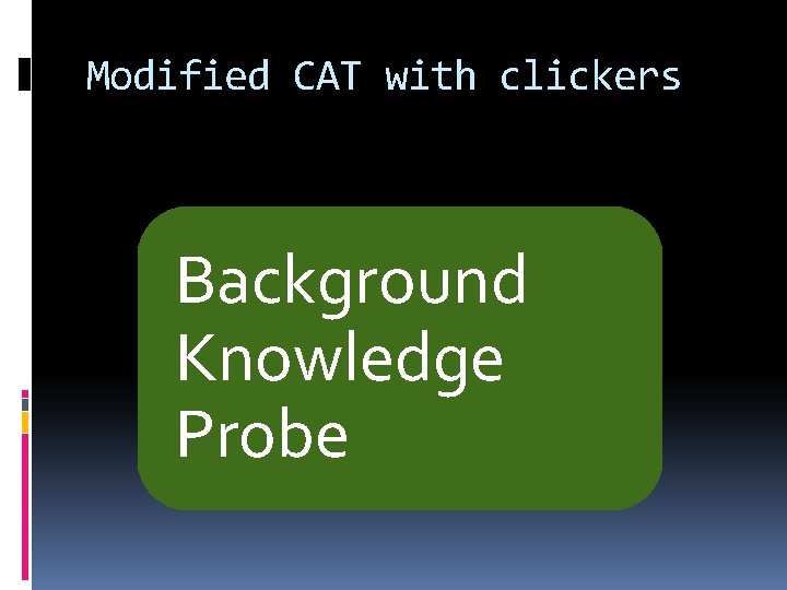 Modified CAT with clickers Background Knowledge Probe 