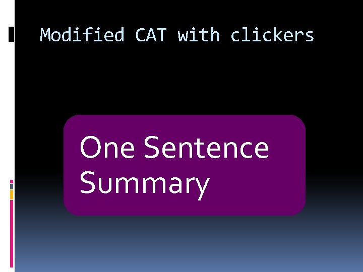Modified CAT with clickers One Sentence Summary 