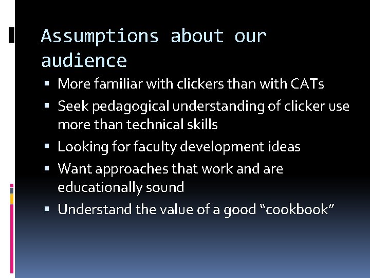 Assumptions about our audience More familiar with clickers than with CATs Seek pedagogical understanding