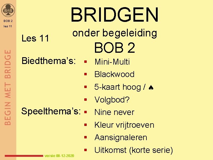 BRIDGEN BOB 2 les 11 Les 11 onder begeleiding BOB 2 Biedthema’s: § Mini-Multi