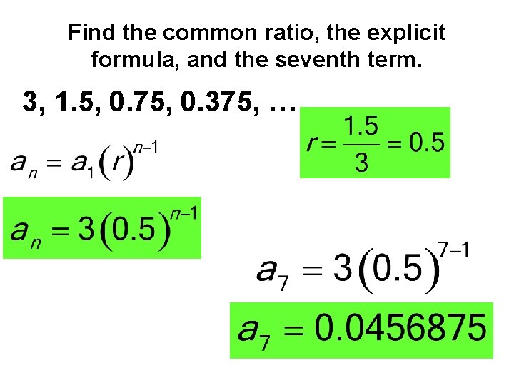 Find the common ratio, the explicit formula, and the seventh term. 3, 1. 5,