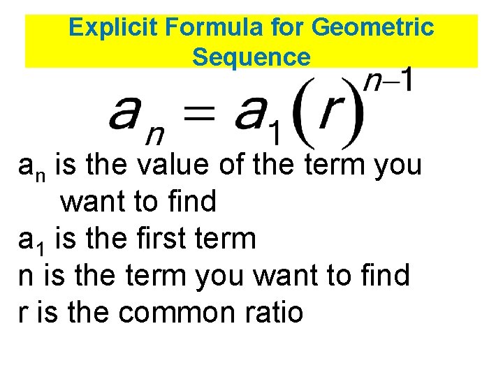 Explicit Formula for Geometric Sequence an is the value of the term you want