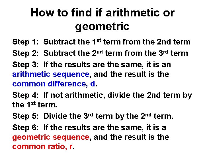 How to find if arithmetic or geometric Step 1: Subtract the 1 st term