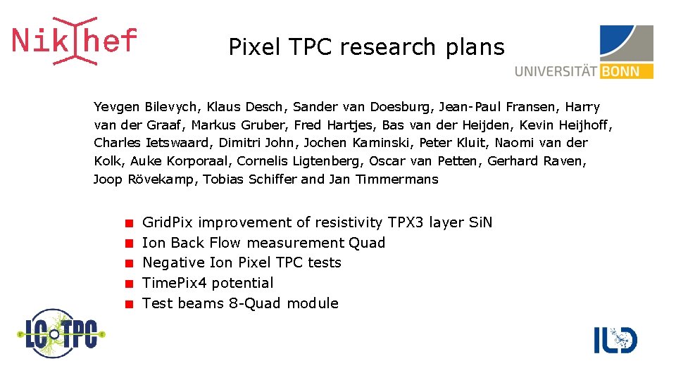 Pixel TPC research plans Yevgen Bilevych, Klaus Desch, Sander van Doesburg, Jean-Paul Fransen, Harry