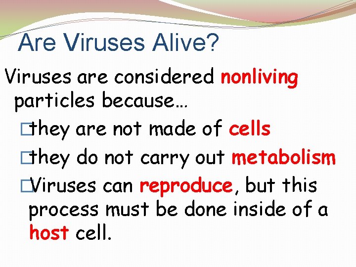 Are Viruses Alive? Viruses are considered nonliving particles because… �they are not made of