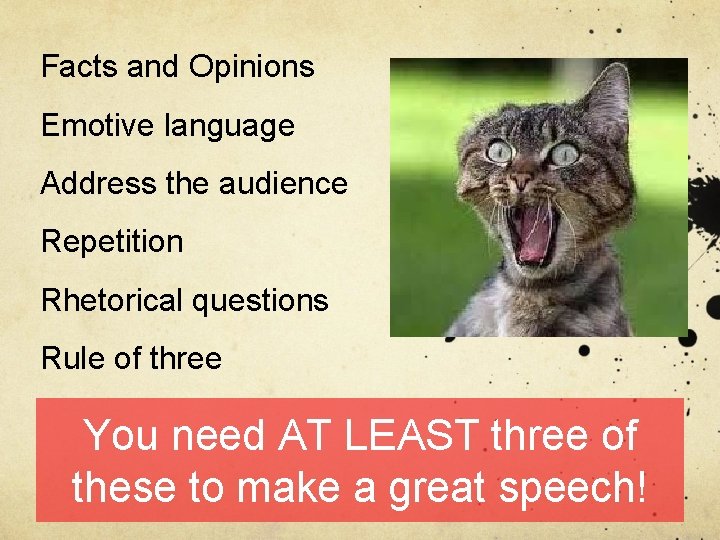 Facts and Opinions Emotive language Address the audience Repetition Rhetorical questions Rule of three