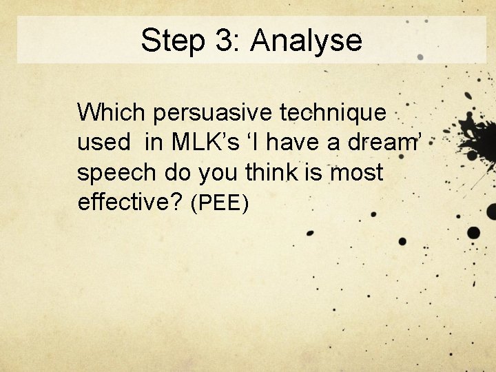 Step 3: Analyse Which persuasive technique used in MLK’s ‘I have a dream’ speech