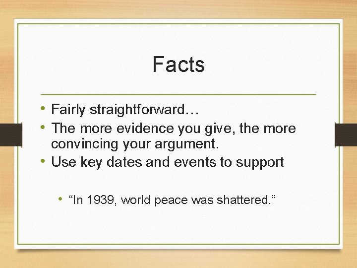 Facts • Fairly straightforward… • The more evidence you give, the more convincing your