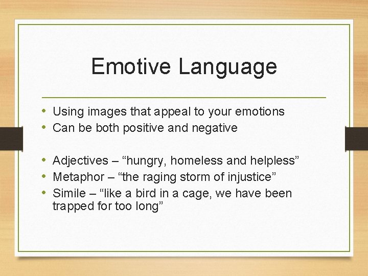 Emotive Language • Using images that appeal to your emotions • Can be both