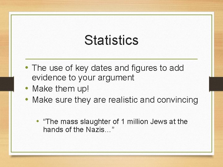 Statistics • The use of key dates and figures to add evidence to your