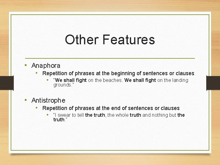 Other Features • Anaphora • Repetition of phrases at the beginning of sentences or