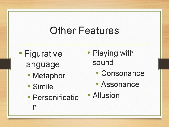 Other Features • Figurative • Playing with sound language • Consonance • Metaphor •
