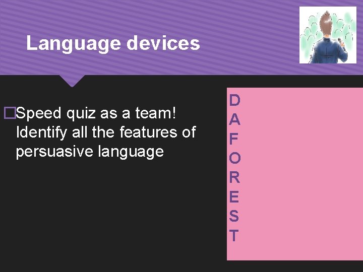 Language devices �Speed quiz as a team! Identify all the features of persuasive language