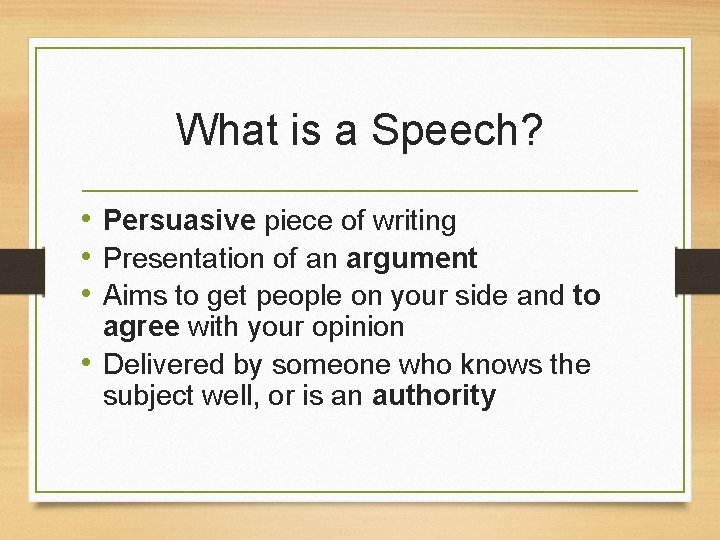 What is a Speech? • Persuasive piece of writing • Presentation of an argument