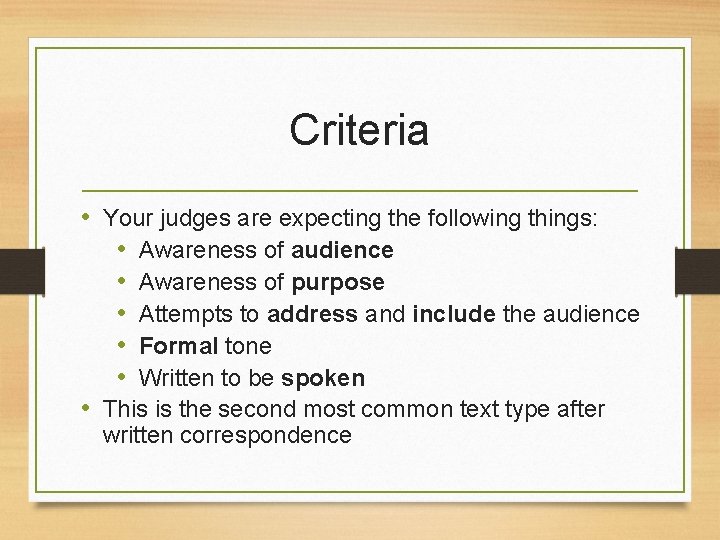 Criteria • Your judges are expecting the following things: • Awareness of audience •