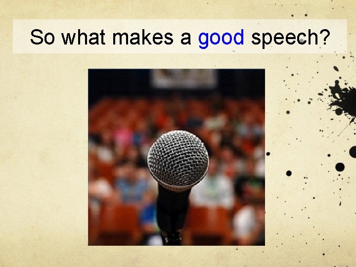 So what makes a good speech? 