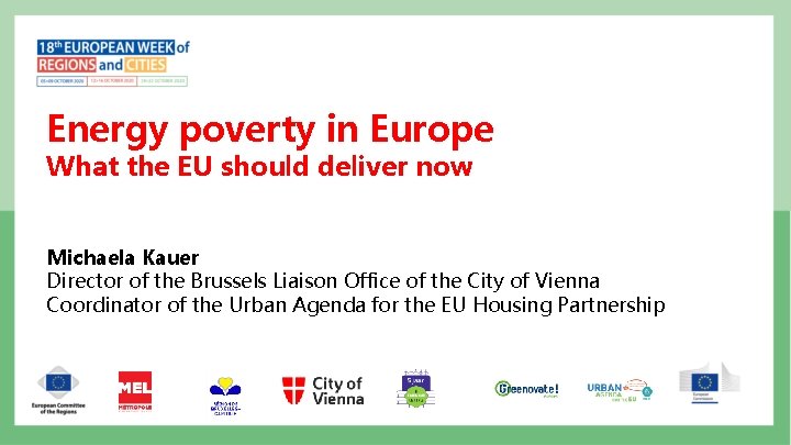 Energy poverty in Europe What the EU should deliver now Michaela Kauer Director of