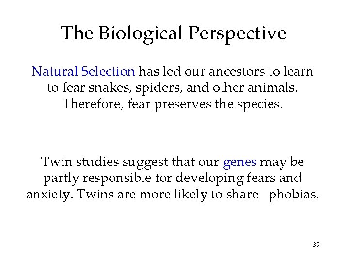 The Biological Perspective Natural Selection has led our ancestors to learn to fear snakes,