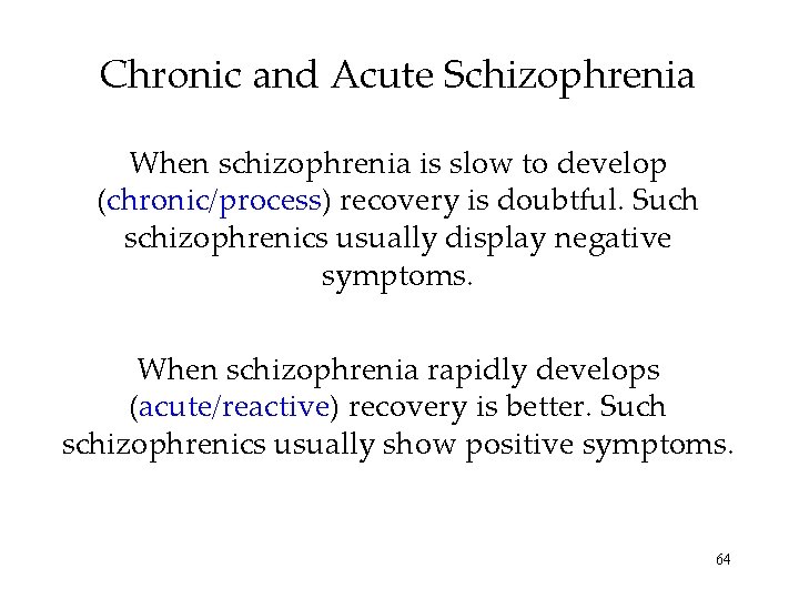 Chronic and Acute Schizophrenia When schizophrenia is slow to develop (chronic/process) recovery is doubtful.